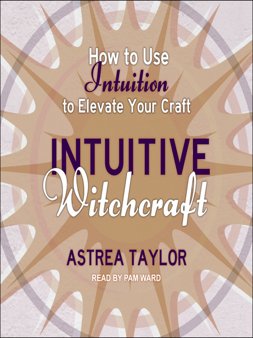 Title details for Intuitive Witchcraft by Astrea Taylor - Available